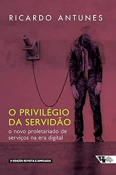 O Privilegio da Servidao Ricardo Antunes